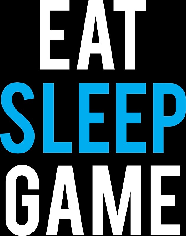 Eat Sleep Game Posters Redbubble