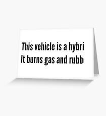 This vehicle burns gas and rubber Greeting Card