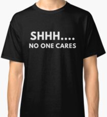 Camiseta clásica Shh ... a nadie le importa