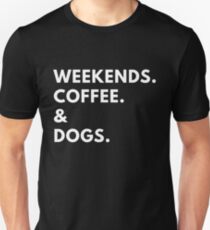 Weekends. Coffee. & Dogs. Unisex T-Shirt