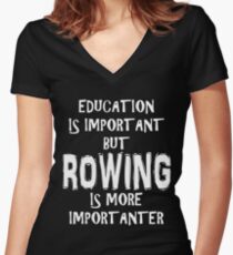 Education Is Important But Rowing Is More Importanter T-Shirt Funny Cute Gift For High School College Student Women's Fitted V-Neck T-Shirt