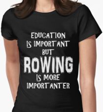 Education Is Important But Rowing Is More Importanter T-Shirt Funny Cute Gift For High School College Student Women's Fitted T-Shirt