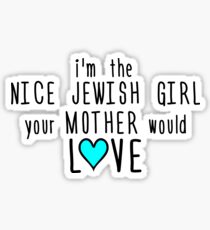 I'm the Nice Jewish Girl Your Mother Would Love Sticker