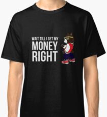 Kanye West -- Wait Till I Get My Money Right Classic T-Shirt