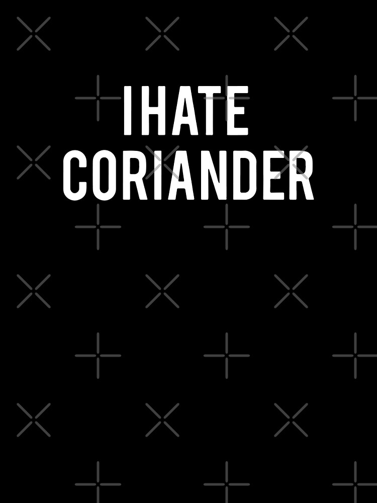 i hate coriander shirt