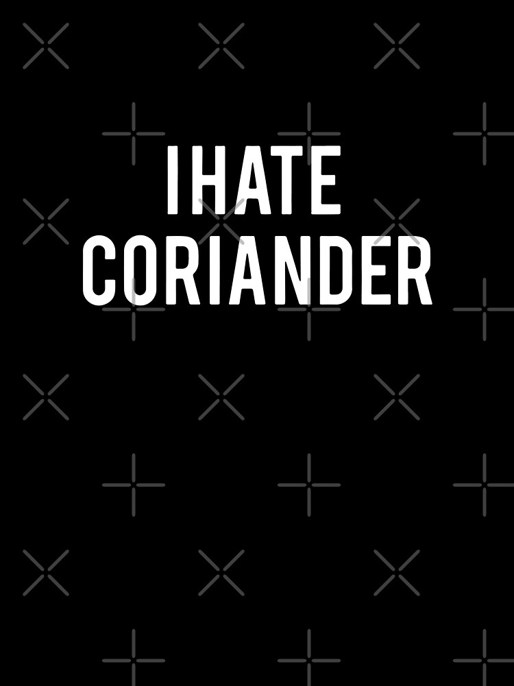 i hate coriander shirt