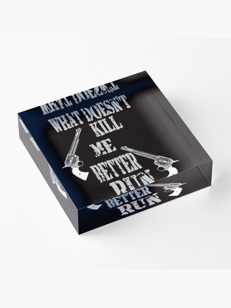 Alternate view of What Doesn't Kill Me..... Acrylic Block