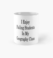 I Enjoy Failing Students In My Geography Class Mug