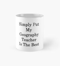 Simply Put My Geography Teacher Is The Best Mug