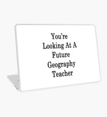You're Looking At A Future Geography Teacher Laptop Skin