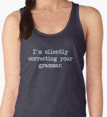 I'm Silently Correcting Your Grammar. Women's Tank Top
