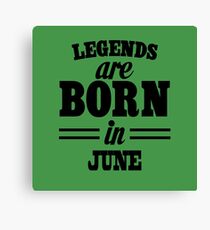 Legends are born in JUNE Canvas Print