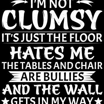 Im Not Clumsy Sarcastic Women Men Boys Girls Funny Saying Trending