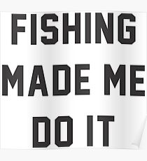 Fishing Made Me Do It Quotes Poster