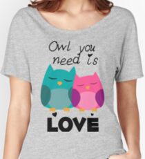 Owl You Need Is Love Women's Relaxed Fit T-Shirt