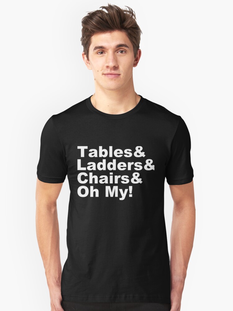 Wrestling Tables Ladders Chairs Oh My White T Shirt By