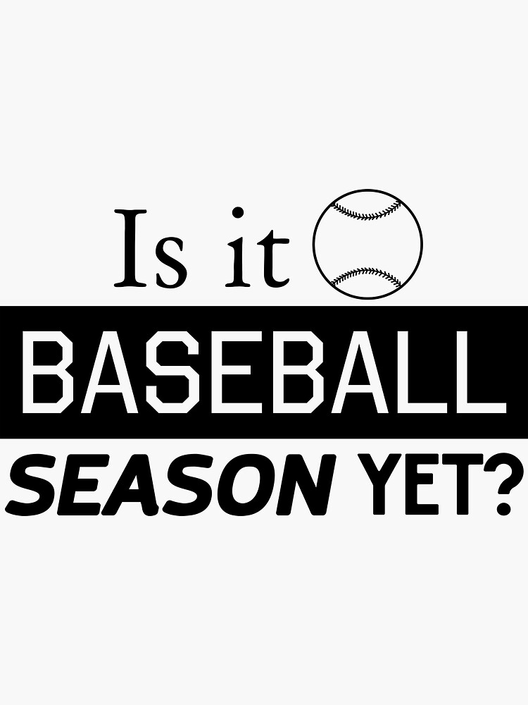 "Is it baseball season yet?" Sticker by sportsfan Redbubble