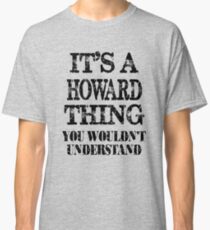 Its A Howard Thing You Wouldnt Understand Funny Cute Gift T Shirt For Men Women Classic T-Shirt