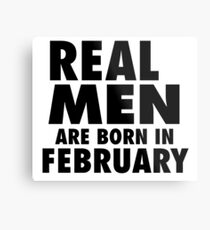 Real Men Are Born In February (Black) Metal Print