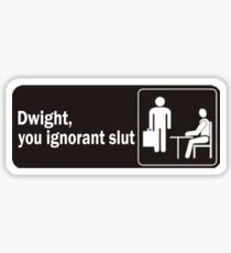 Dwight, you ignorant slut Sticker