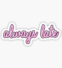 always late! Sticker