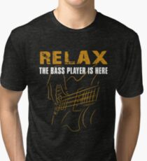 Bass Player -Relax The Bass Player Is Here Tri-blend T-Shirt