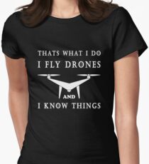 I Fly Drones & I know Things Women's Fitted T-Shirt