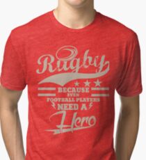 RUGBY! EVEN FOOTBALLERS NEED HEROES! Tri-blend T-Shirt