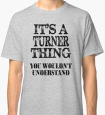 Its A Turner Thing You Wouldnt Understand Funny Cute Gift T Shirt For Men Women Classic T-Shirt