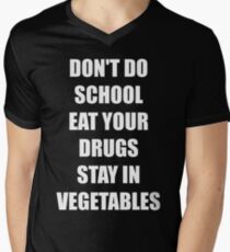 Don't do school eat your drugs stay in vegetables Men's V-Neck T-Shirt