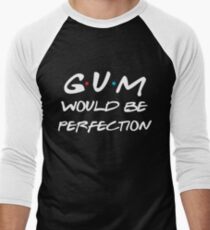 Gum would be perfection Men's Baseball ¾ T-Shirt