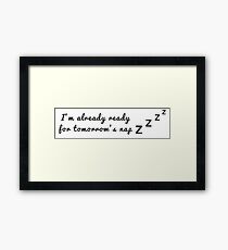 I'm already ready for tomorrow's nap Framed Print