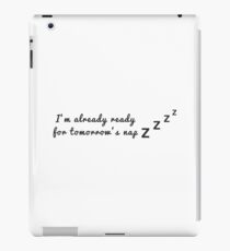 I'm already ready for tomorrow's nap iPad Case/Skin