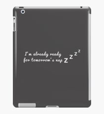 I'm already ready for tomorrow's nap iPad Case/Skin