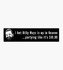 I bet Billy Mays is up in Heaven partying it up like it's $19.99 Photographic Print