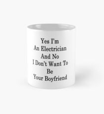 Yes I'm An Electrician And No I Don't Want To Be Your Boyfriend Mug