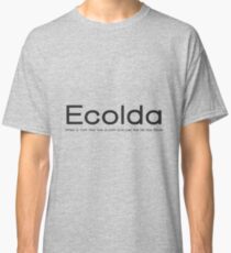 Ecolda - when a man who has a cold acts like he has Ebola Classic T-Shirt