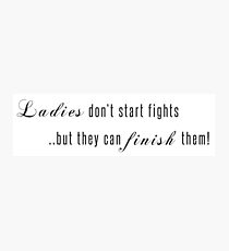 Ladies don't start fights but they can finish them! Photographic Print