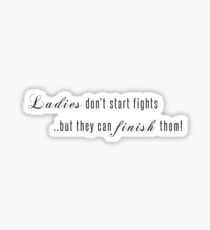 Ladies don't start fights but they can finish them! Sticker