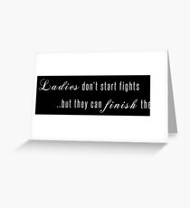 Ladies don't start fights but they can finish them! Greeting Card