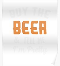 Buy The Beer & Tell Me I'm Pretty Poster