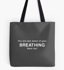 You are now aware of your breathing. Have fun! Tote Bag