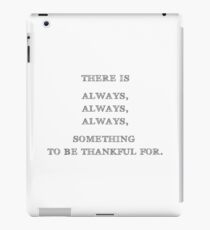 There is always, always, always something to be thankful for iPad Case/Skin