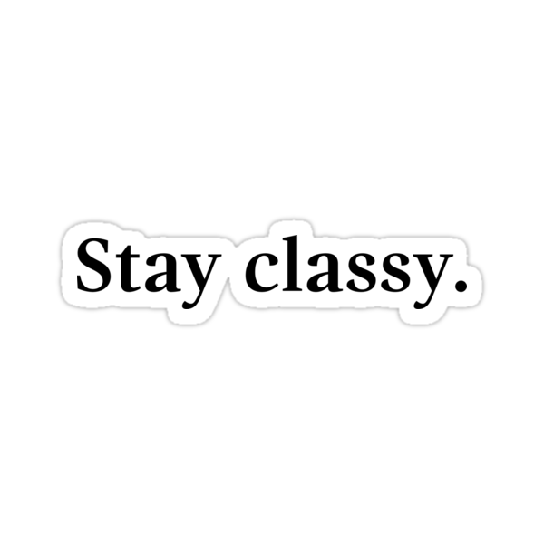 Stay Classy Graphic Stickers By Sylviebinder Redbubble