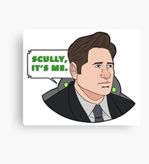 Scully, It's Me Canvas Print