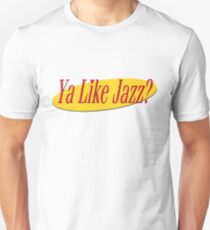 Ya Like Jazz? Unisex T-Shirt
