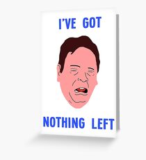 Ian Beale's Got Nothing Left Greeting Card