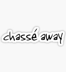 Chassé Away Sticker