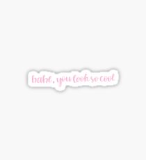 babe, you look so cool pink Sticker