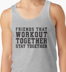 Friends That Work Out Together Stay Together | Best Friends Womens Workout Fitness Shirts Men's Tank Top
